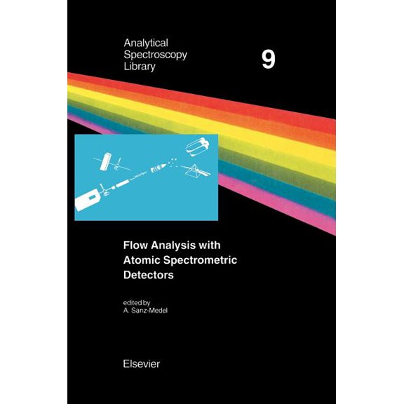 Analytical Spectroscopy Library Flow Analysis with Atomic Spectrometric Detectors: Volume 9, Book 9, (Hardcover)