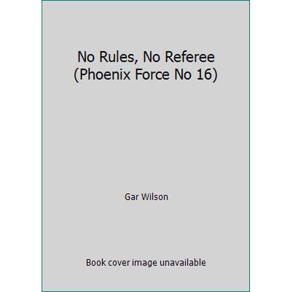 Pre-Owned No Rules, No Referee (Phoenix Force No 16) (Paperback) 0373613164 9780373613168