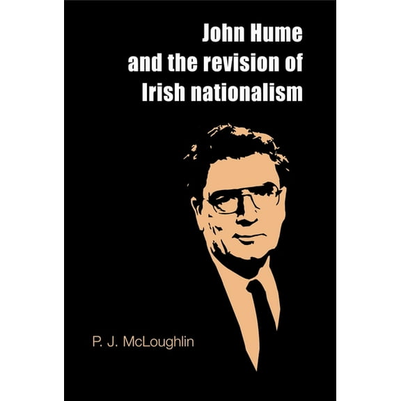 John Hume and the Revision of Irish Nationalism, (Hardcover)