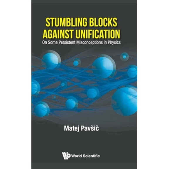 Pre-Owned Stumbling Blocks Against Unification: On Some Persistent Misconceptions in Physics, (Hardcover)