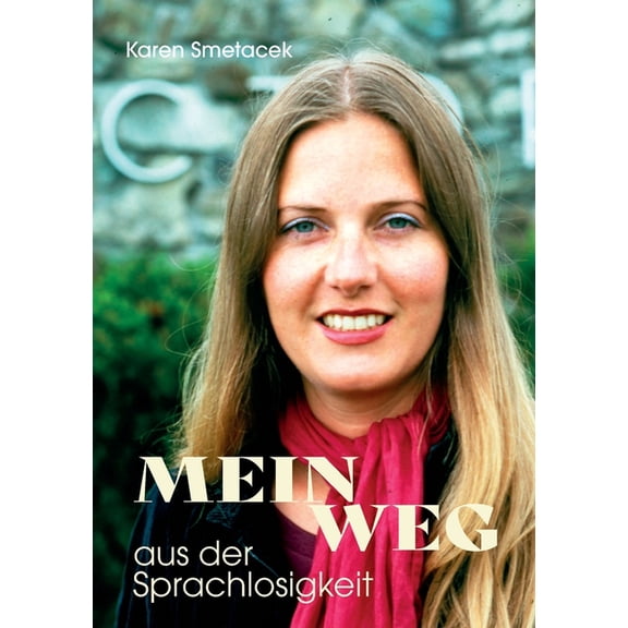 Mein Weg aus der Sprachlosigkeit: Eine wundersame Reise zurück ins Leben, (Paperback)