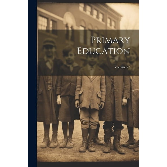 Primary Education; Volume 27, (Paperback)