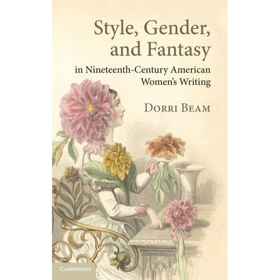 Cambridge Studies in American Literature Style, Gender, and Fantasy in Nineteenth-Century American Women's Writing, Book 160, (Hardcover)