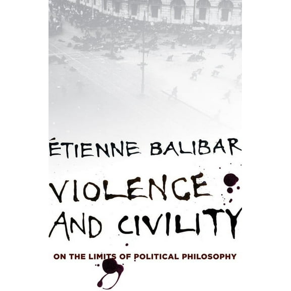 Wellek Library Lectures Violence and Civility: And Other Essays on Political Philosophy, (Hardcover)