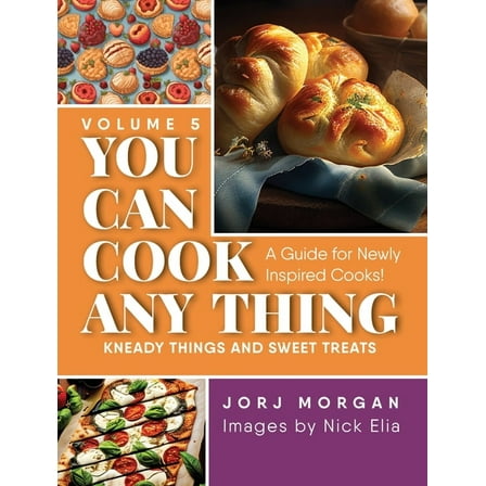 You Can Cook Any Thing You Can Cook Any Thing: Kneady things and sweet treats, Book 5, (Hardcover)