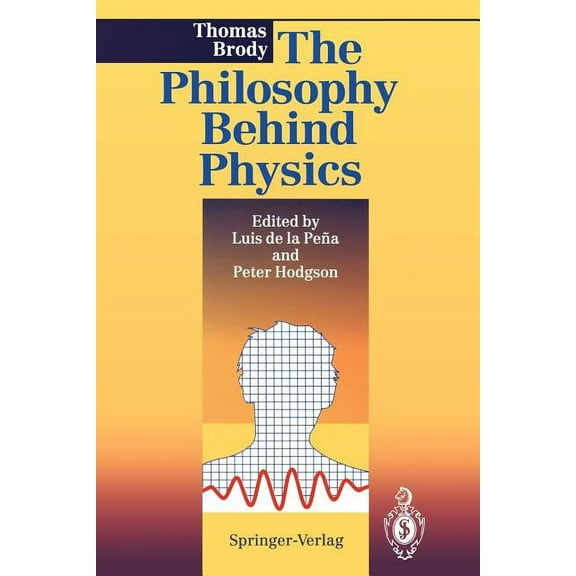 The Philosophy Behind Physics, (Paperback)