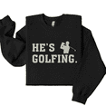 thumbnail image 2 of He’s Golfing Sweatshirt – Funny Golf Crewneck Pullover – Golf Wife Gift or Golf Mom Shirt – Unisex Cozy Fleece Top, 2 of 6