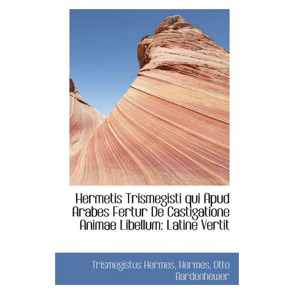 Hermetis Trismegisti Qui Apud Arabes Fertur de Castigatione Animae Libellum: Latine Vertit (Paperback)