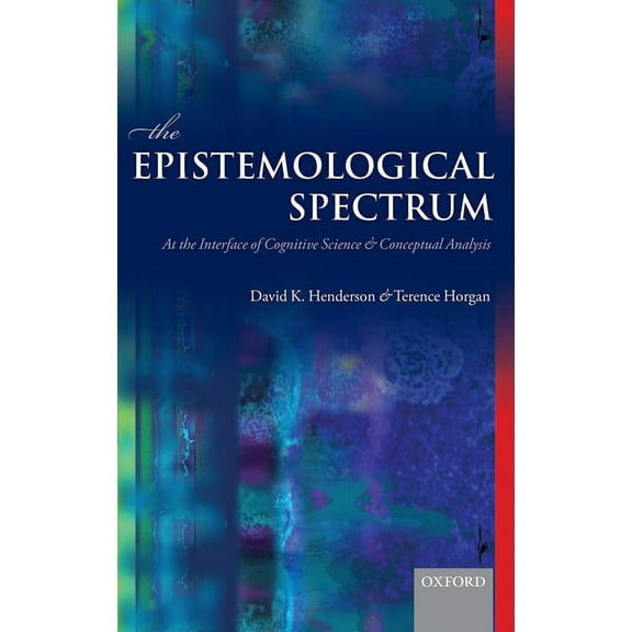 Epistemological Spectrum: At the Interface of Cognitive Science and Conceptual Analysis, (Hardcover)