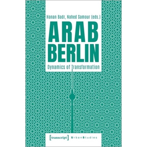 Urban Studies Arab Berlin: Dynamics of Transformation, (Paperback)