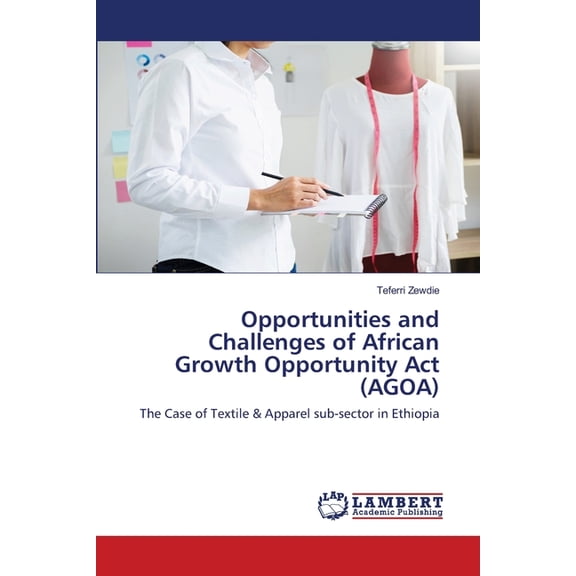Opportunities and Challenges of African Growth Opportunity Act (AGOA) (Paperback)