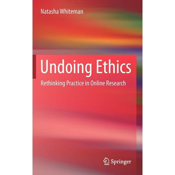 Undoing Ethics: Rethinking Practice in Online Research, (Hardcover)