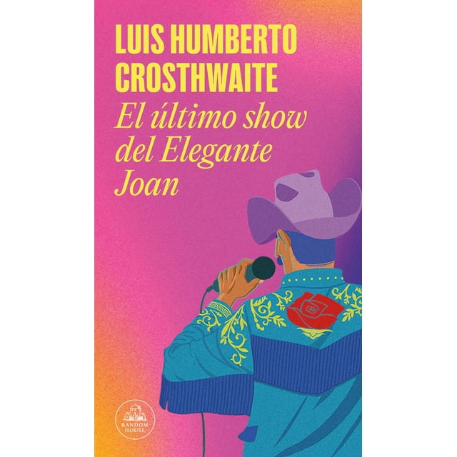 Libro El Ultimo Show Del Elegante Joan Tapa Blanda, Autor Luis Humberto Crosthwaite, Editorial Random House