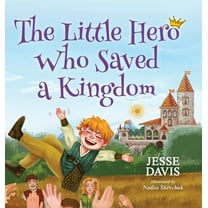 The Little Hero Who Saved a Kingdom, (Hardcover)