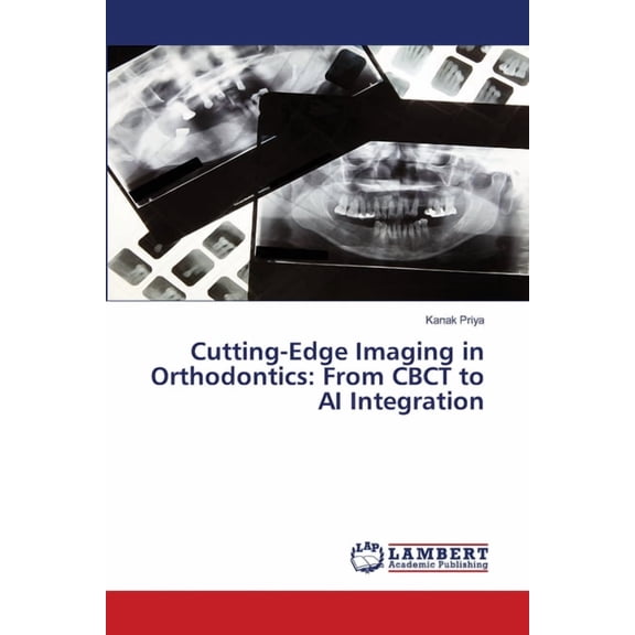 Cutting-Edge Imaging in Orthodontics: From CBCT to AI Integration, (Paperback)