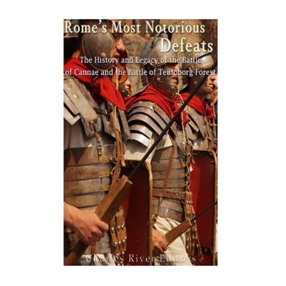 Pre-Owned Rome?s Most Notorious Defeats : The History and Legacy of the Battle of Cannae and the Battle of the Teutoburg Forest