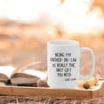 thumbnail image 4 of Father In Law Gift, Father In Law Gift From Daughter In Law, Being My Father In Law Is The Only Gift, Gift To Father In Law, Father In Law Gifts, Father In Law Mug (15oz, Father In Law Gift - White 2), 4 of 7
