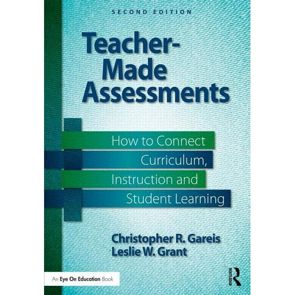 Teacher-Made Assessments: How to Connect Curriculum, Instruction, and Student Learning, (Paperback)