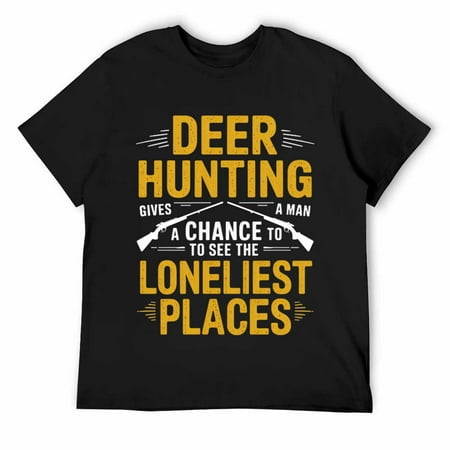 DEER HUNTING gives a man a CHANCE TO SEE THE LONELIEST PLACEStshirt design dog Cinco De Mayo Mexican Party Men Women Kids T-Shirt