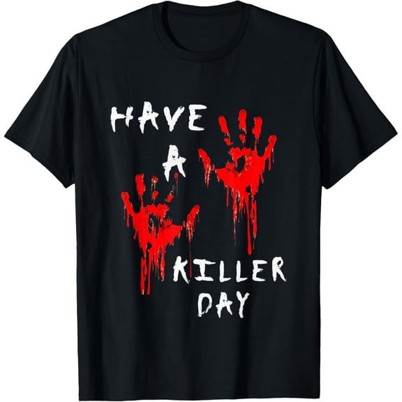 Have A Killer Day Serial Killer True Crime Funny Creative Graphic T-Shirt