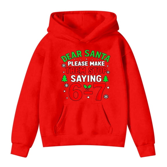 Fiaer Dear Santa Please Make Them Stop Saying 6 7 Sweatshirt Funny Christmas Sweatshirt,Size 1-12 Years Watermelon Red 160