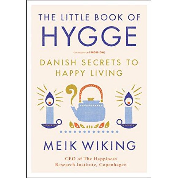 Le Petit Livre du Hygge, les Secrets Danois pour Vivre Heureux