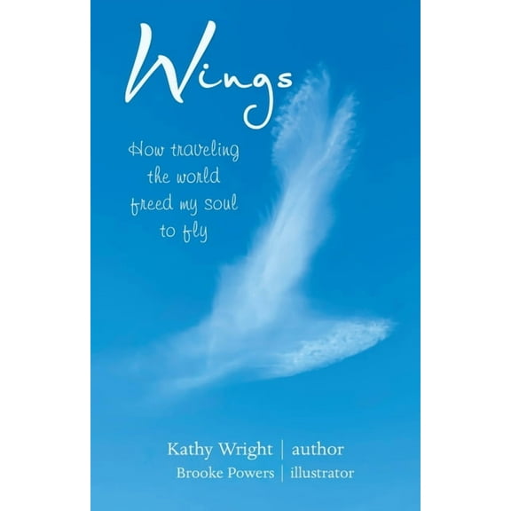 Wings: How Traveling the World Freed My Soul to Fly, (Paperback)