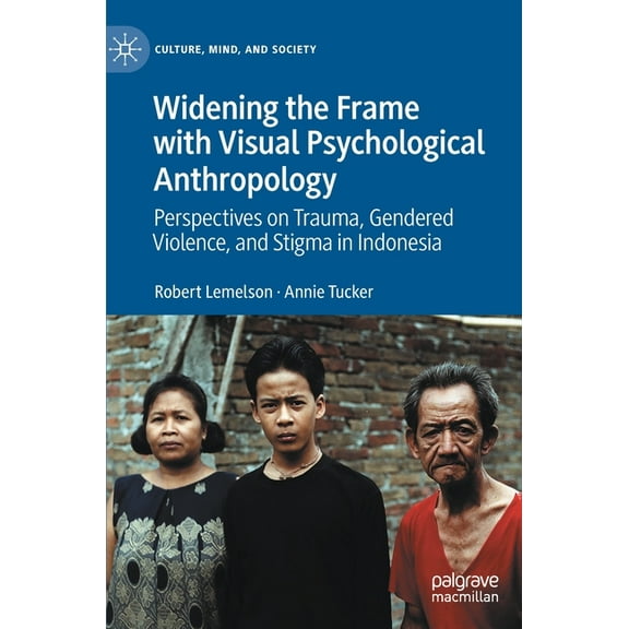 Culture, Mind, and Society Widening the Frame with Visual Psychological Anthropology: Perspectives on Trauma, Gendered Violence, and Stigma in Indo, (Hardcover)