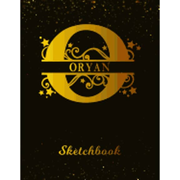 Oryan Sketchbook : Letter O Personalized First Name Personal Drawing Sketch Book for Artists & Illustrators Black Gold Space Glittery Effect Cover Scrapbook Notepad & Art Workbook Create & Learn to Draw (Paperback)