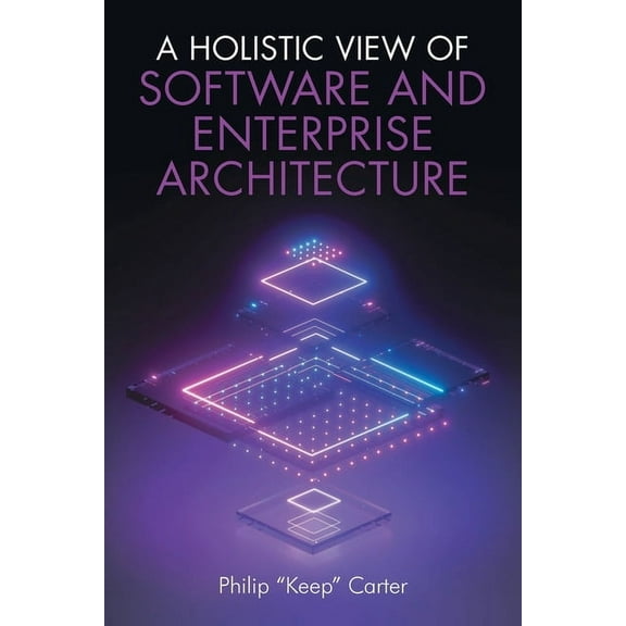 A Holistic View of Software and Enterprise Architecture, (Paperback)