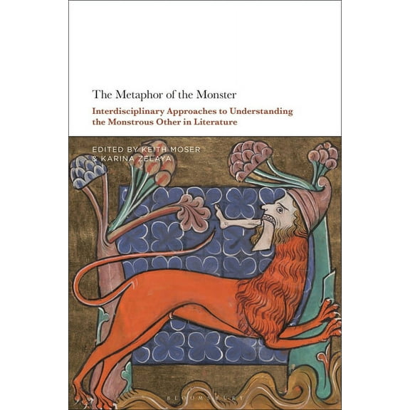 The Metaphor of the Monster: Interdisciplinary Approaches to Understanding the Monstrous Other in Literature, (Hardcover)