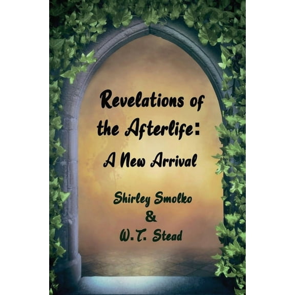 Revelations of the Afterlife: A New Arrival, (Paperback)