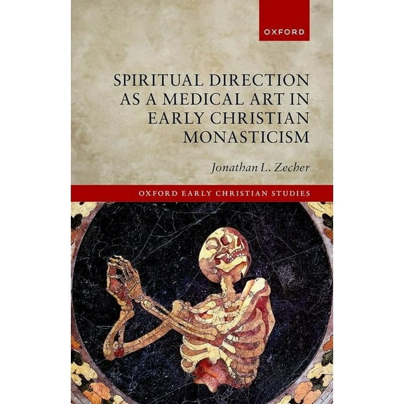 Oxford Early Christian Studies Spiritual Direction as a Medical Art in Early Christian Monasticism, (Hardcover)