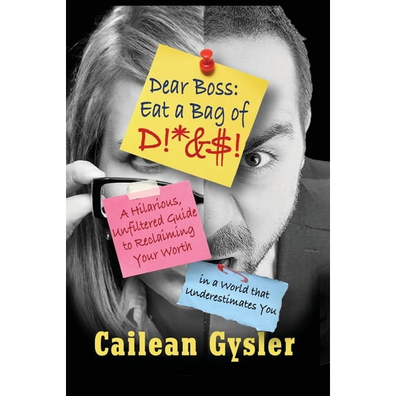Dear Boss, Eat A Bag of D!*&$: A Hilarious, Unfiltered Guide to Reclaiming Your Worth in a World that Underestimates, (Paperback)