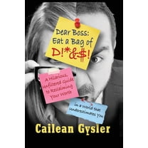 Dear Boss, Eat A Bag of D!*&$: A Hilarious, Unfiltered Guide to Reclaiming Your Worth in a World that Underestimates, (Paperback)