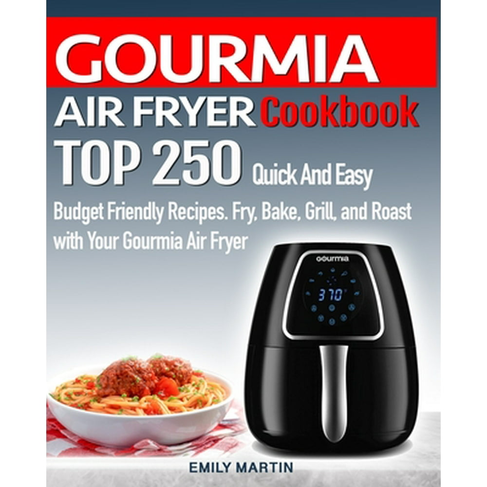 GOURMIA AIR FRYER Cookbook: TOP 250 Quick And Easy Budget Friendly