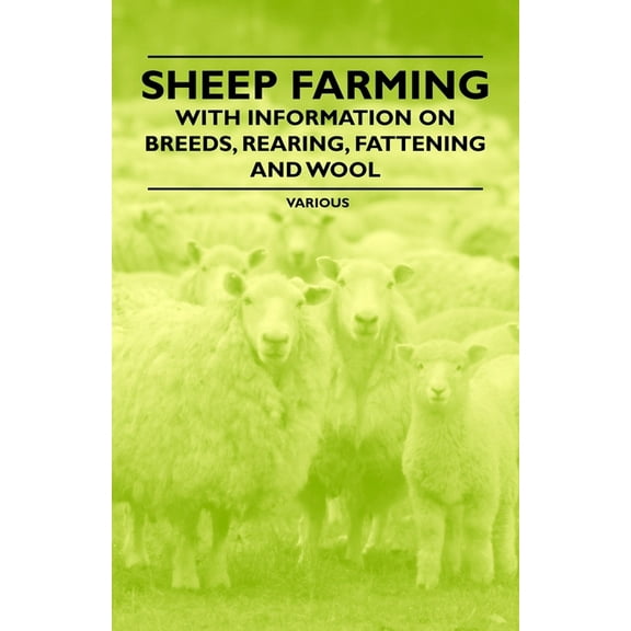 Sheep Farming - With Information on Breeds, Rearing, Fattening and Wool, (Paperback)