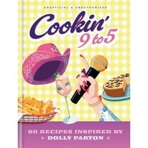 Cookin' 9 to 5: 60 Recipes Inspired by Dolly Parton, (Hardcover)