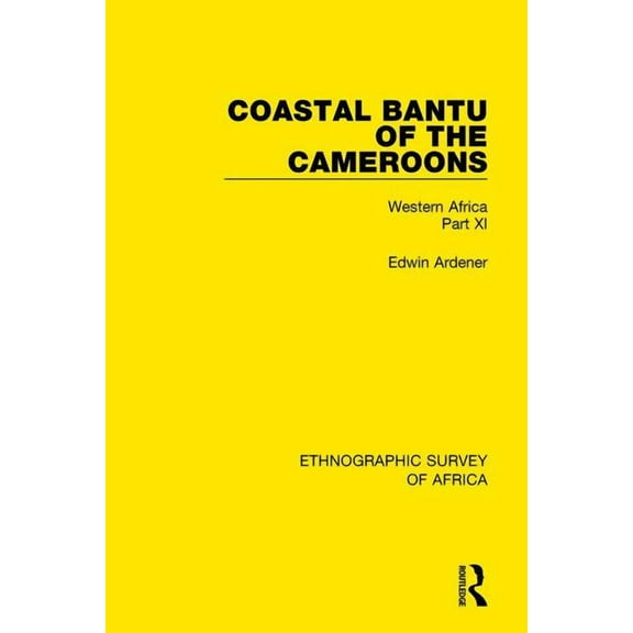 Ethnographic Survey of Africa Coastal Bantu of the Cameroons: Western Africa Part XI, (Paperback)