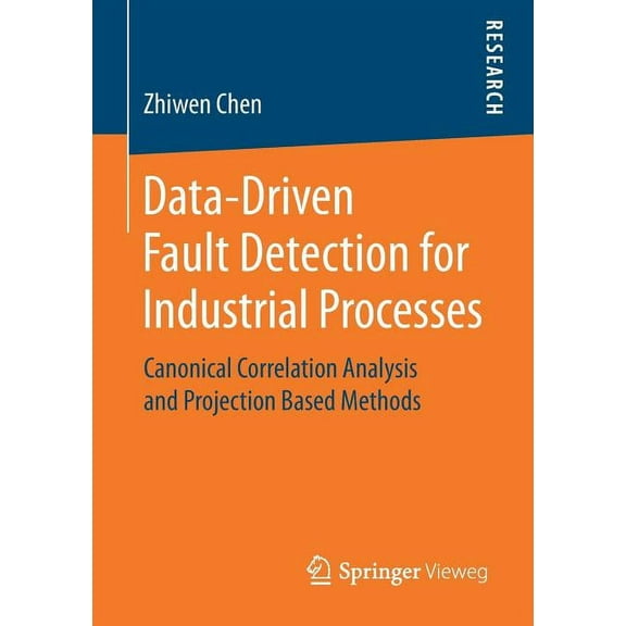 Data-Driven Fault Detection for Industrial Processes: Canonical Correlation Analysis and Projection Based Methods, (Paperback)
