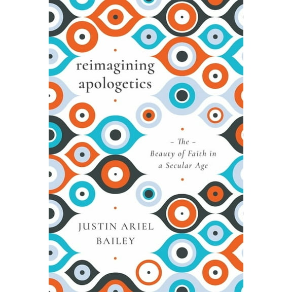 Reimagining Apologetics: The Beauty of Faith in a Secular Age, (Paperback)