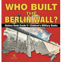 Who Built the Berlin Wall? - History Book Grade 5 Children's Military Books, (Hardcover)