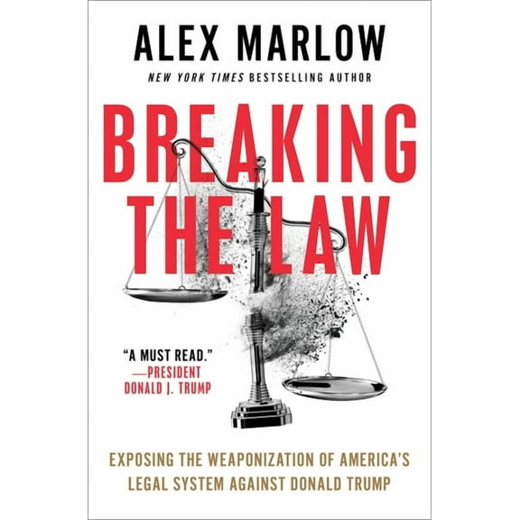Breaking the Law: Exposing the Weaponization of America's Legal System Against Donald Trump, (Hardcover)