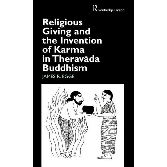 Routledge Studies in Asian Religion Religious Giving and the Invention of Karma in Theravada Buddhism, (Hardcover)