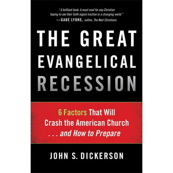 The Great Evangelical Recession: 6 Factors That Will Crash the American Church... and How to Prepare, (Paperback)