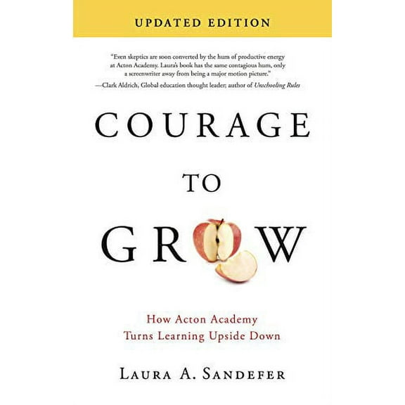 Pre-Owned Courage to Grow: How Acton Academy Turns Learning Upside Down (2nd Edition) Paperback