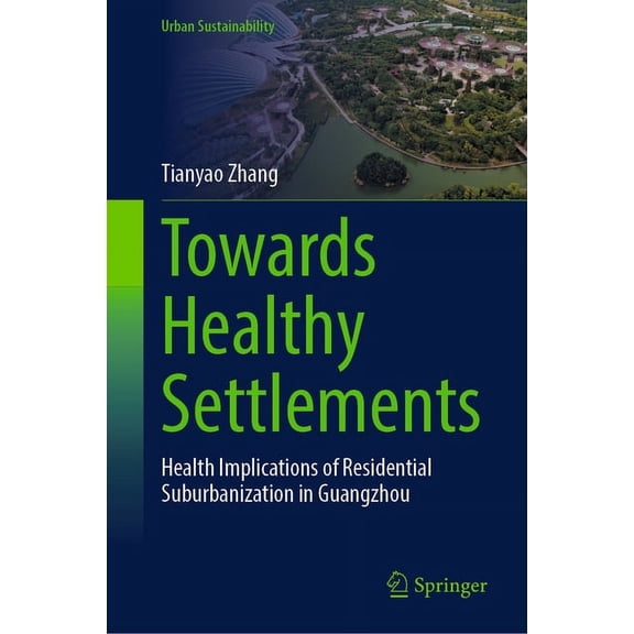 Urban Sustainability Towards Healthy Settlements: Health Implications of Residential Suburbanization in Guangzhou, (Hardcover)