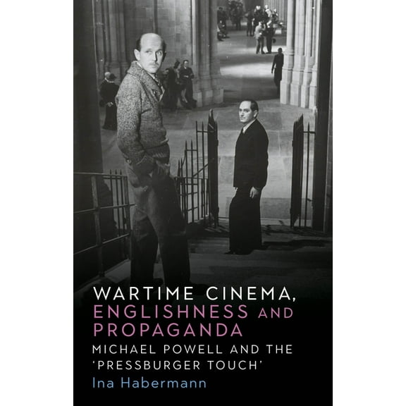 Wartime Cinema, Englishness and Propaganda: Michael Powell and the 'Pressburger Touch', (Hardcover)