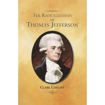 The Radicalization of Thomas Jefferson, (Paperback)