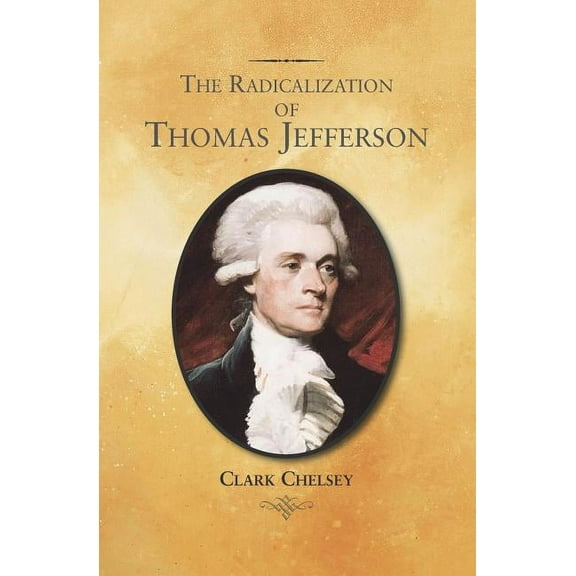 The Radicalization of Thomas Jefferson, (Paperback)
